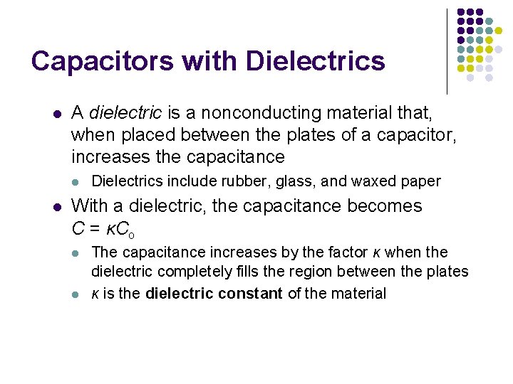 Capacitors with Dielectrics l A dielectric is a nonconducting material that, when placed between