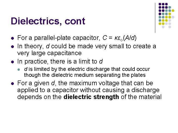 Dielectrics, cont l l l For a parallel-plate capacitor, C = κεo(A/d) In theory,