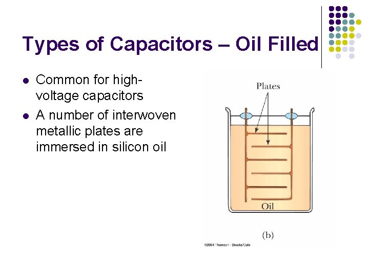 Types of Capacitors – Oil Filled l l Common for highvoltage capacitors A number
