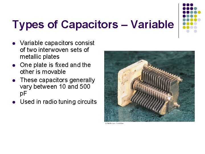 Types of Capacitors – Variable l l Variable capacitors consist of two interwoven sets