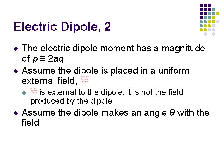 Electric Dipole, 2 l l The electric dipole moment has a magnitude of p