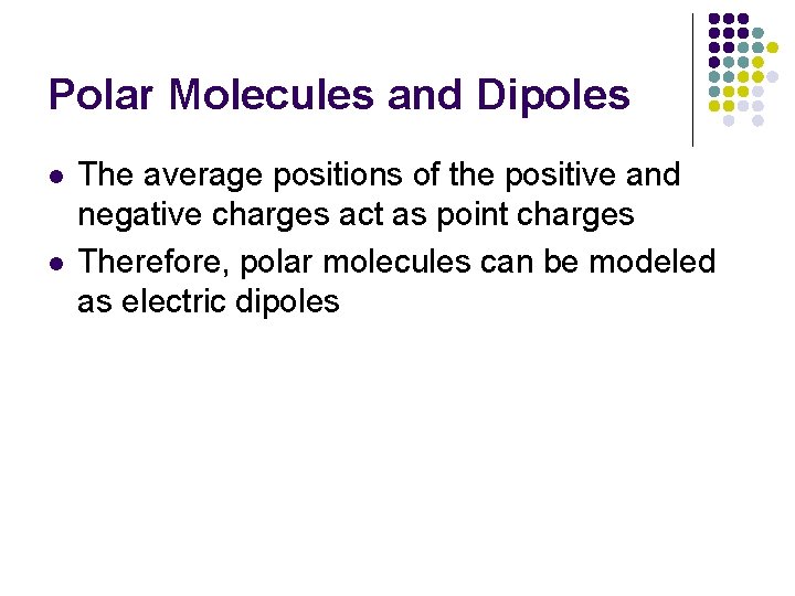 Polar Molecules and Dipoles l l The average positions of the positive and negative