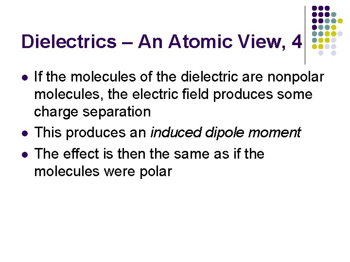 Dielectrics – An Atomic View, 4 l l l If the molecules of the