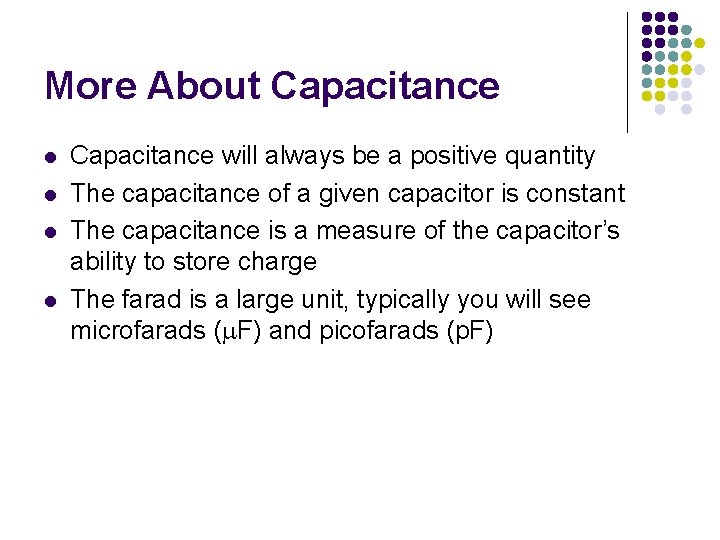 More About Capacitance l l Capacitance will always be a positive quantity The capacitance