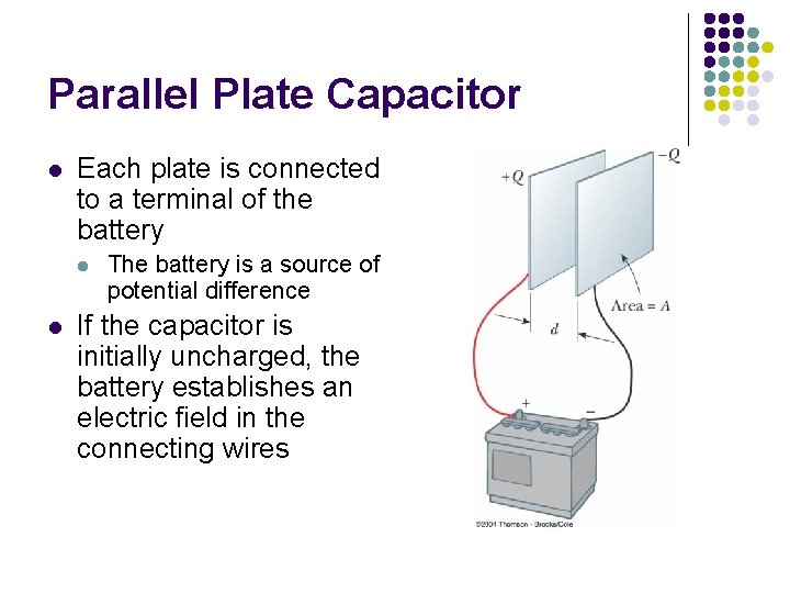 Parallel Plate Capacitor l Each plate is connected to a terminal of the battery