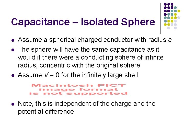 Capacitance – Isolated Sphere l l Assume a spherical charged conductor with radius a