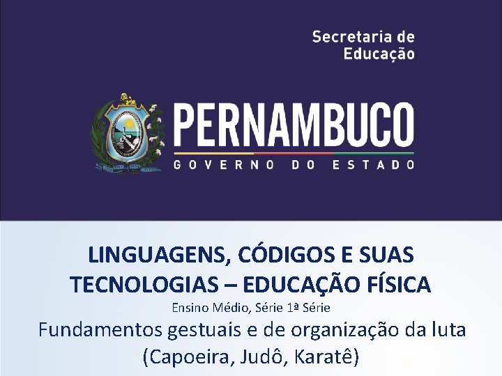 LINGUAGENS, CÓDIGOS E SUAS TECNOLOGIAS – EDUCAÇÃO FÍSICA Ensino Médio, Série 1ª Série Fundamentos