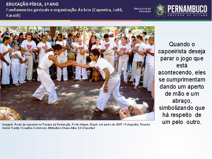 EDUCAÇÃO FÍSICA, 1º ANO Fundamentos gestuais e organização da luta (Capoeira, Judô, Karatê) Imagem: