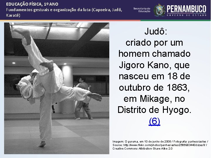 EDUCAÇÃO FÍSICA, 1º ANO Fundamentos gestuais e organização da luta (Capoeira, Judô, Karatê) Judô: