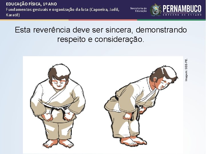 EDUCAÇÃO FÍSICA, 1º ANO Fundamentos gestuais e organização da luta (Capoeira, Judô, Karatê) Imagem: