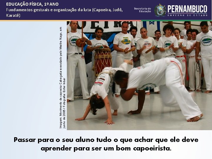 Imagem: Movimento de capoeira Cabeçada executado pelo Mestre Nago, em junho de 2005 /
