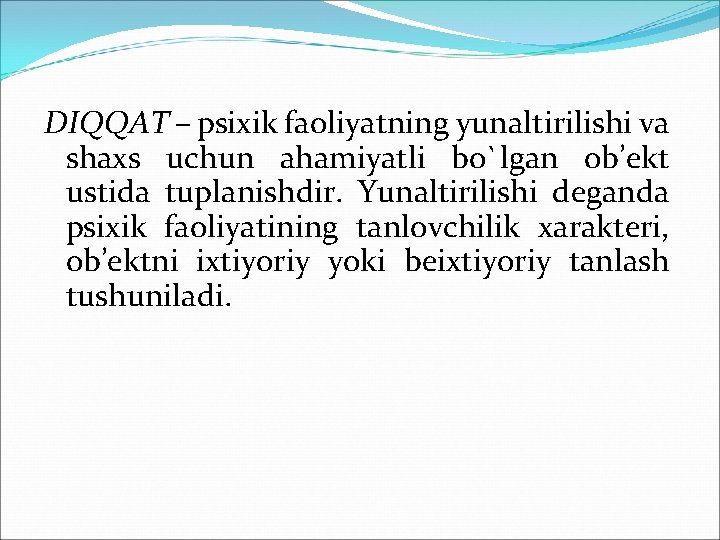 DIQQAT – psiхik faоliyatning yunaltirilishi va shaхs uchun ahamiyatli bo`lgan оb’еkt ustida tuplanishdir. Yunaltirilishi