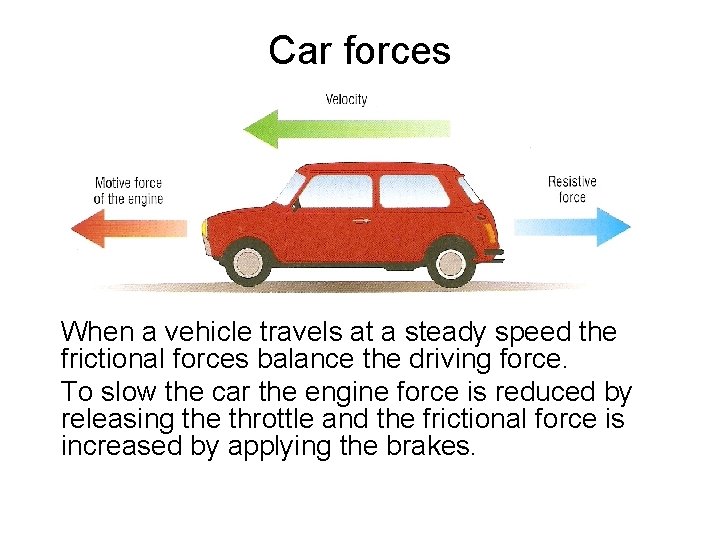 Car forces When a vehicle travels at a steady speed the frictional forces balance