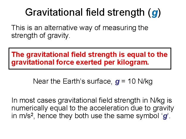 Gravitational field strength (g) This is an alternative way of measuring the strength of