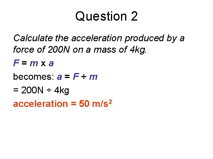 Question 2 Calculate the acceleration produced by a force of 200 N on a