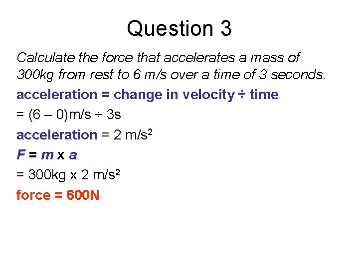 Question 3 Calculate the force that accelerates a mass of 300 kg from rest