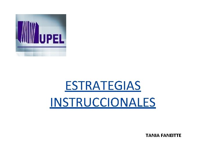 ESTRATEGIAS INSTRUCCIONALES TANIA FANEITTE ESTRATEGIAS INSTRUCCIONALES TANIA FANEITTE