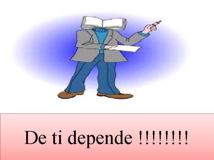 De ti depende !!!! De ti depende !!!!