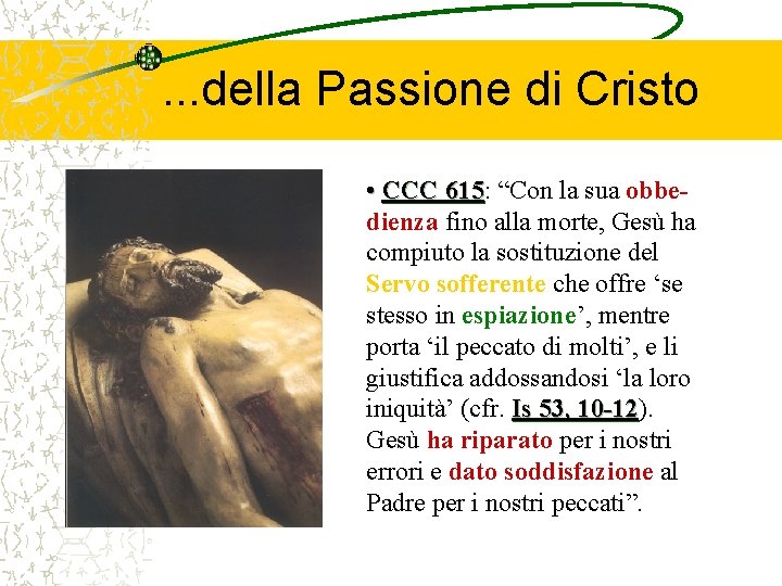 . . . della Passione di Cristo • CCC 615: 615 “Con la sua