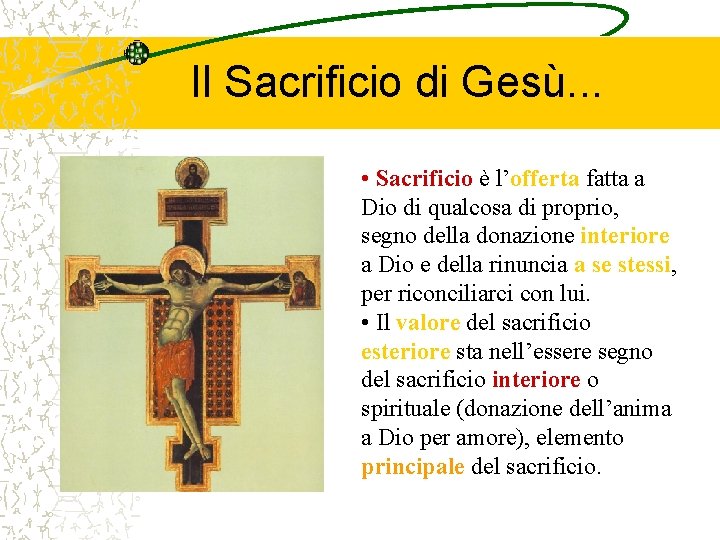 Il Sacrificio di Gesù. . . • Sacrificio è l’offerta fatta a Dio di