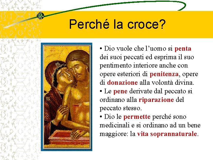 Perché la croce? • Dio vuole che l’uomo si penta dei suoi peccati ed