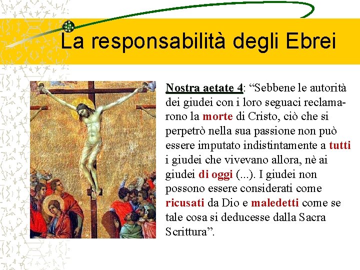 La responsabilità degli Ebrei Nostra aetate 4: 4 “Sebbene le autorità dei giudei con