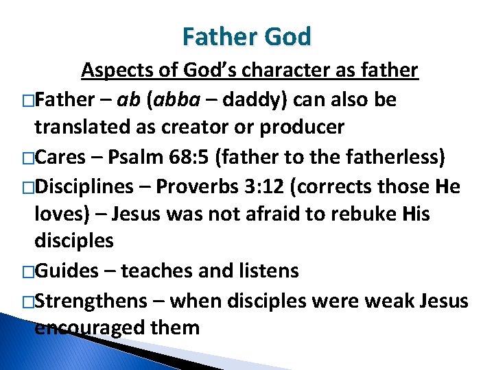 Father God Aspects of God’s character as father �Father – ab (abba – daddy)