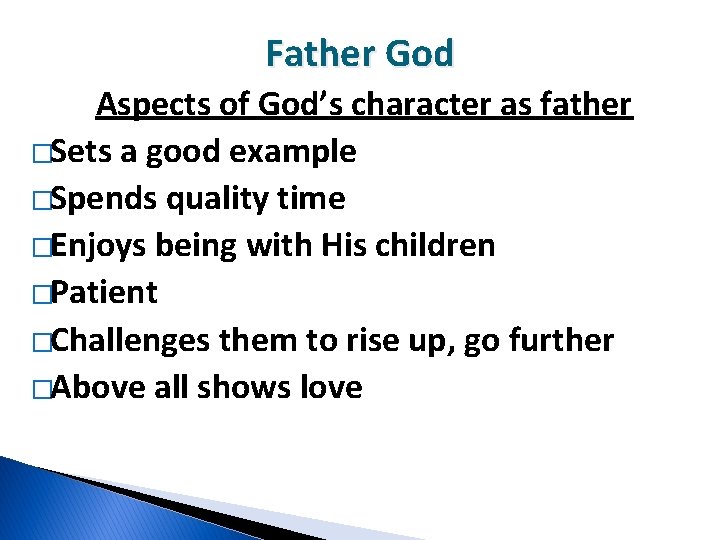 Father God Aspects of God’s character as father �Sets a good example �Spends quality