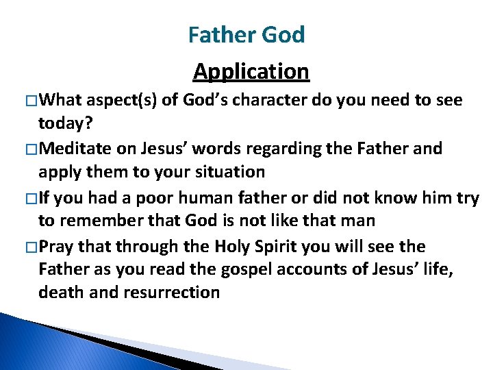 Father God Application � What aspect(s) of God’s character do you need to see