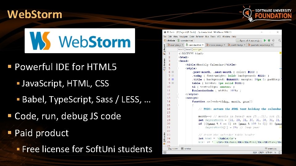 Web. Storm § Powerful IDE for HTML 5 § Java. Script, HTML, CSS §
