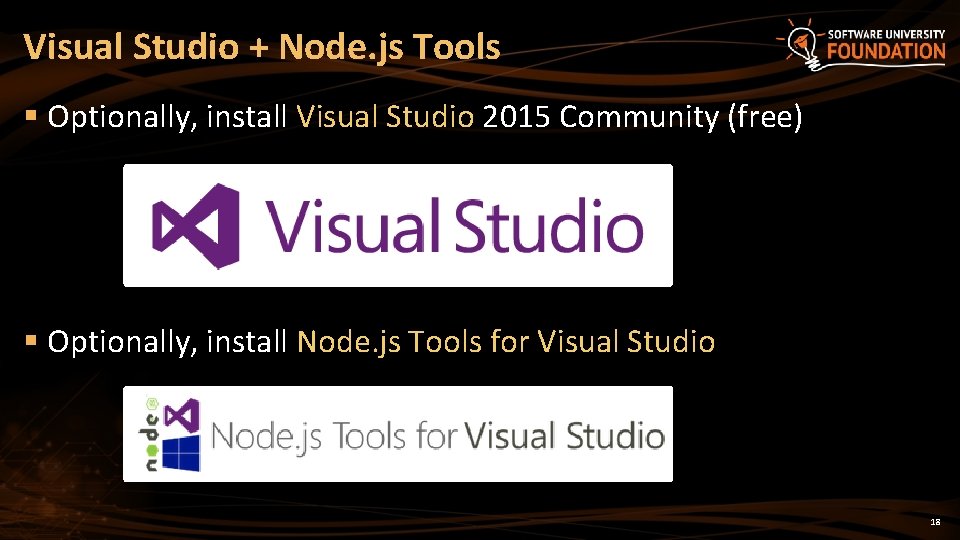 Visual Studio + Node. js Tools § Optionally, install Visual Studio 2015 Community (free)