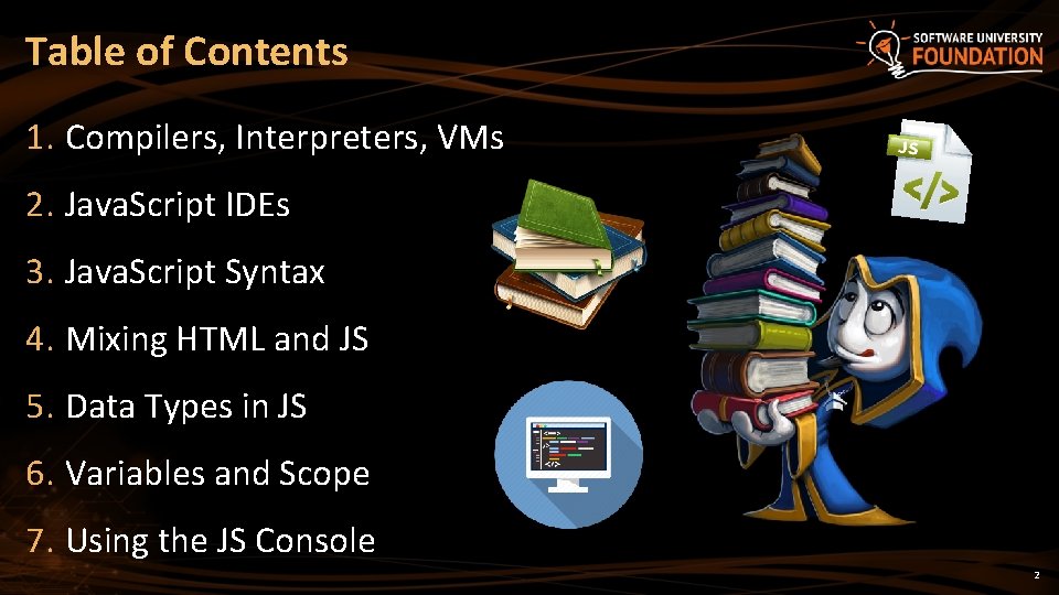 Table of Contents 1. Compilers, Interpreters, VMs 2. Java. Script IDEs 3. Java. Script