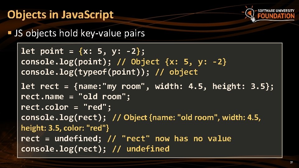 Objects in Java. Script § JS objects hold key-value pairs let point = {x: