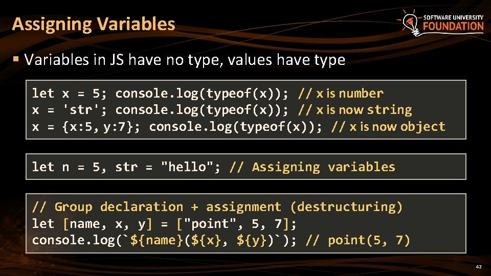Assigning Variables § Variables in JS have no type, values have type let x