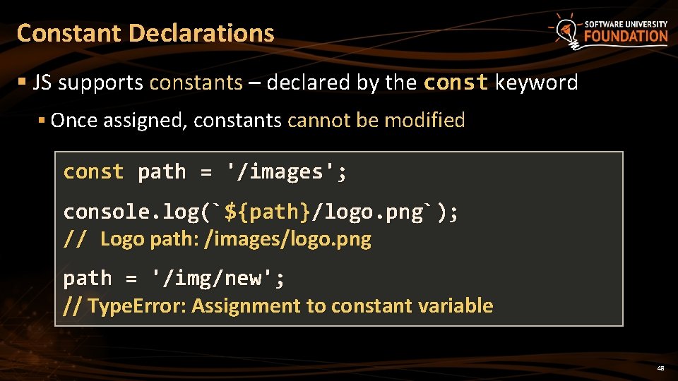 Constant Declarations § JS supports constants – declared by the const keyword § Once