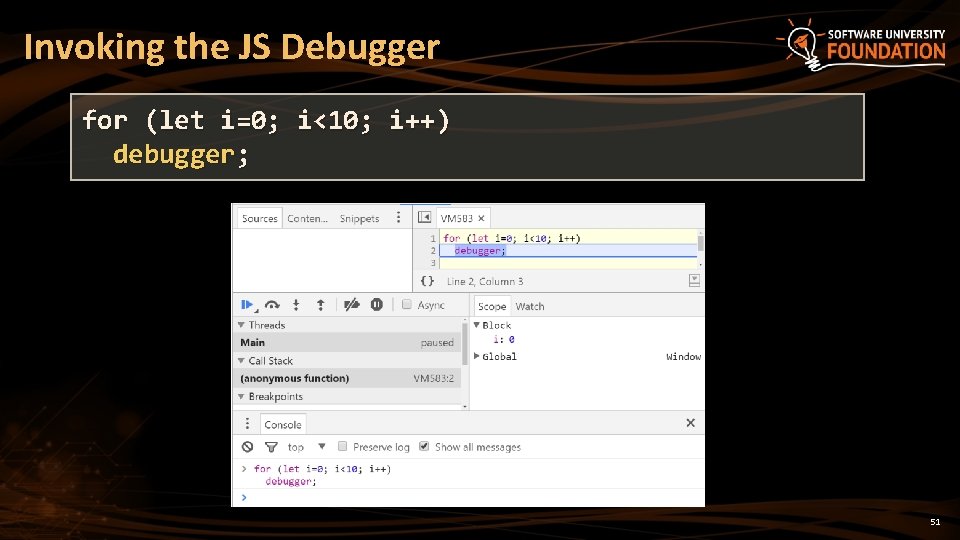 Invoking the JS Debugger for (let i=0; i<10; i++) debugger; 51 