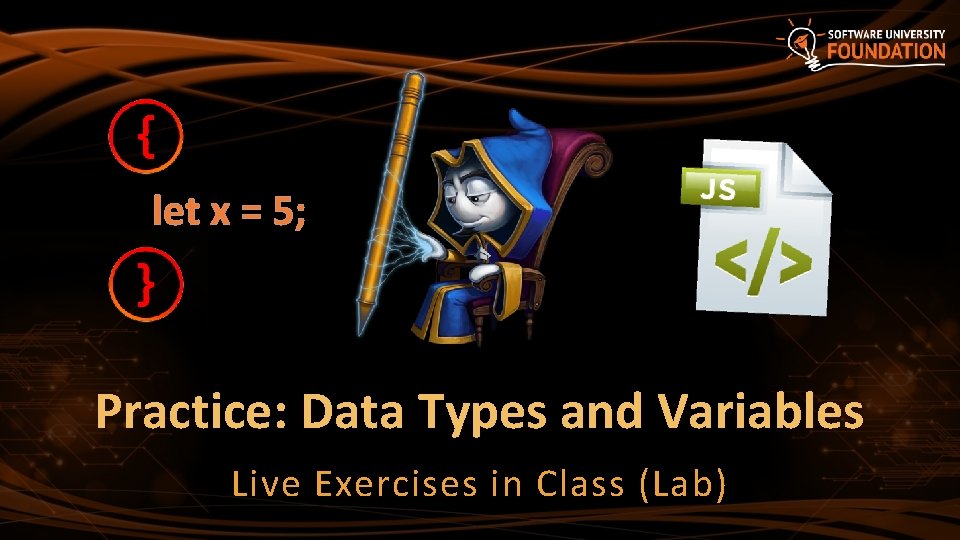 let x = 5; Practice: Data Types and Variables Live Exercises in Class (Lab)