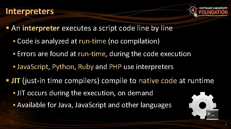 Interpreters § An interpreter executes a script code line by line § Code is