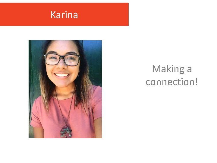 Karina Making a connection! 