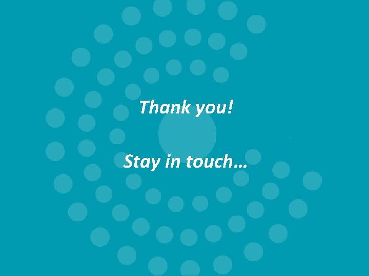 Thank you! Stay in touch… 