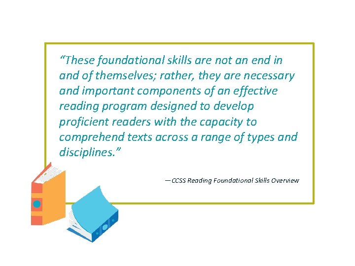 “These foundational skills are not an end in and of themselves; rather, they are