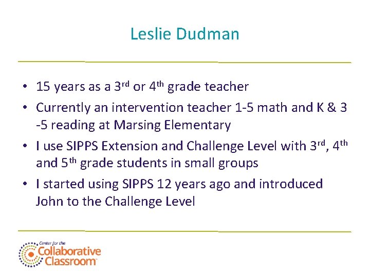 Leslie Dudman • 15 years as a 3 rd or 4 th grade teacher