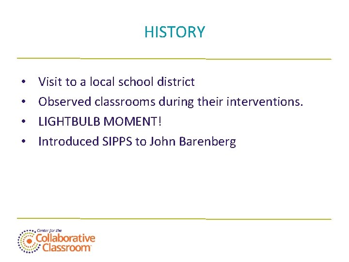 HISTORY • • Visit to a local school district Observed classrooms during their interventions.