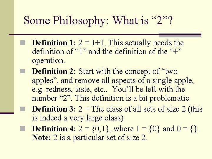 Some Philosophy: What is “ 2”? n Definition 1: 2 = 1+1. This actually