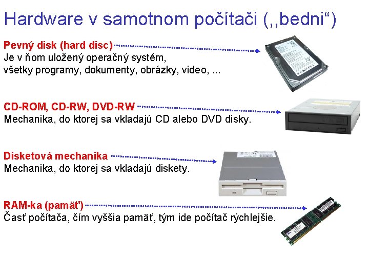 Hardware v samotnom počítači (, , bedni“) Pevný disk (hard disc) Je v ňom