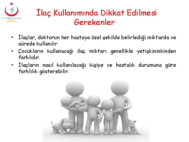 İlaç Kullanımında Dikkat Edilmesi Gerekenler • İlaçlar, doktorun her hastaya özel şekilde belirlediği miktarda