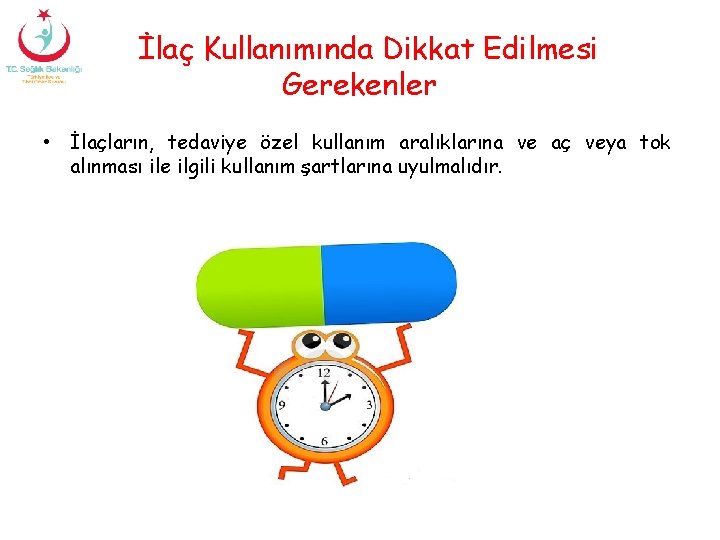 İlaç Kullanımında Dikkat Edilmesi Gerekenler • İlaçların, tedaviye özel kullanım aralıklarına ve aç veya