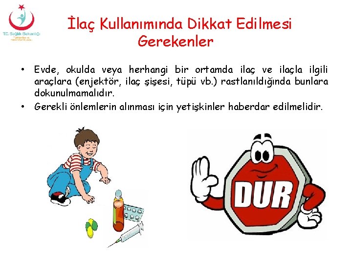 İlaç Kullanımında Dikkat Edilmesi Gerekenler • Evde, okulda veya herhangi bir ortamda ilaç ve