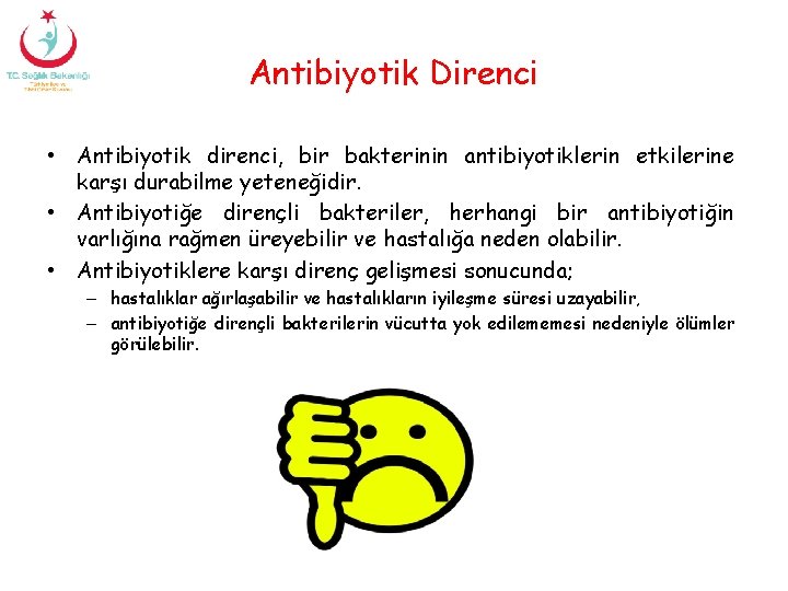 Antibiyotik Direnci • Antibiyotik direnci, bir bakterinin antibiyotiklerin etkilerine karşı durabilme yeteneğidir. • Antibiyotiğe