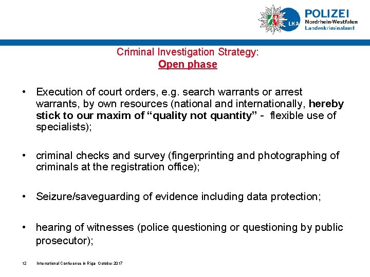 Criminal Investigation Strategy: Open phase • Execution of court orders, e. g. search warrants